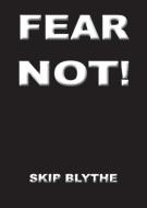 Fear Not di Skip Blythe edito da Oak of Acadiana Publications
