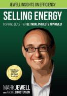 Selling Energy di Mark T. Jewell edito da Energy Efficiency Funding Group