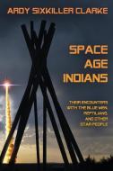 Space Age Indians di Ardy Sixkiller Clarke edito da Anomalist Books