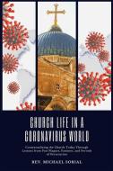 Church Life in a Coronavirus World: Contextualizing the Church Today Through Lessons from Past Plagues, Famines, and Periods of Persecution di Michael Sorial edito da LIGHTNING SOURCE INC