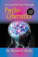 Live and Be Free Through Psycho-Cybernetics di Maxwell Maltz, Matt Furey edito da Thought Work Books
