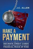 MAKE A PAYMENT: HOW TO DECIMATE CREDIT C di J.C. ALLEN edito da LIGHTNING SOURCE UK LTD
