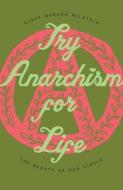 Try Anarchism for Life: The Beauty of Our Circle di Cindy Barukh Milstein edito da STRANGERS IN A TANGLED WILDERN