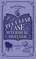 The Peculiar Case of the Petersburg Professor di Sharon Kay edito da LIGHTNING SOURCE INC