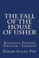 The Fall of the House of Usher: Bilingual Edition (English - German) di Edgar Allan Poe edito da Createspace Independent Publishing Platform