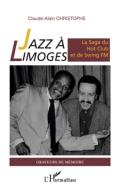 Jazz à Limoges. La Saga du Hot Club et de Swing FM di Claude-Alain Christophe edito da Editions L'Harmattan