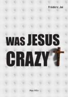 Was Jesus crazy? di Frédéric Joi edito da INDEPENDENT CAT