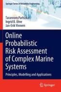 Online Probabilistic Risk Assessment of Complex Marine Systems di Tarannom Parhizkar, Jan-Erik Vinnem, Ingrid B. Utne edito da Springer International Publishing