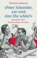 Peter Schneider, wie wird eine Ehe schön? di Barbara Lukesch edito da Wörterseh Verlag