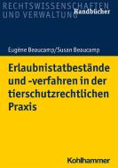 Erlaubnistatbestände und -verfahren in der tierschutzrechtlichen Praxis di Eugène Beaucamp, Susan Beaucamp edito da Kohlhammer W.