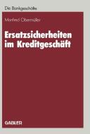 Ersatzsicherheiten im Kreditgeschäft di Manfred Obermüller edito da Gabler Verlag
