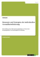Konzepte und Strategien der individuellen Gesundheitsförderung di Anonym edito da GRIN Verlag