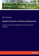 Synopsis of Lectures on Fixtures and Easements di B. M. Thompson edito da hansebooks