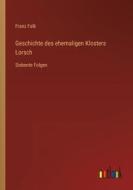 Geschichte des ehemaligen Klosters Lorsch di Franz Falk edito da Outlook Verlag