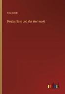 Deutschland und der Weltmarkt di Paul Arndt edito da Outlook Verlag