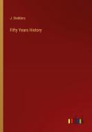 Fifty Years History di J. Stebbins edito da Outlook Verlag