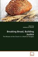 Breaking Bread, Building Justice di Mark Gray, Kathleen M. OConnor edito da VDM Verlag