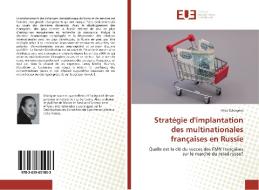 Stratégie d'implantation des multinationales françaises en Russie di Alisa Solovyeva edito da Editions universitaires europeennes EUE