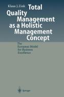 Total Quality Management as a Holistic Management Concept di Klaus J. Zink edito da Springer Berlin Heidelberg