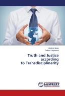 Truth and Justice according to Transdisciplinarity di Vladimir Mokiy, Tatiana Lukyanova edito da LAP Lambert Academic Publishing