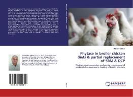 Phytase in broiler chicken diets & partial replacement of SBM & DCP di Namdev Jadhav edito da LAP Lambert Academic Publishing