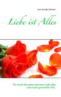 Liebe ist Alles di Ines Rosika Werner edito da Books on Demand