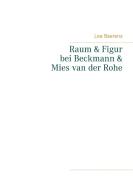 Raum und Figur bei Beckmann und Mies van der Rohe di Lea Baerens edito da Books on Demand