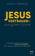 Jesus vertrauen - aus gutem Grund di Ulrich Parzany edito da SCM Hänssler