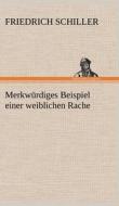 Merkwürdiges Beispiel einer weiblichen Rache di Friedrich Schiller edito da TREDITION CLASSICS