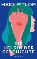 Die Heldin der Geschichte di Heidi Pitlor edito da Eichborn Verlag