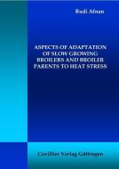 Aspects of Adaptation of Slow Growing Broilers and Broiler Parents to Heat Stress di Rudi Afnan edito da Cuvillier Verlag