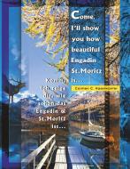 Come, I'll show you how beautiful Engadin St.Moritz is ... Part 01 di Carmen C. Haselwanter edito da Creativitá