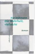 Die Wahrheit, vielleicht di Karl Rühmann edito da Rüffer&Rub Sachbuchverlag