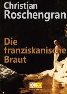 Die franziskanische Braut di Christian Roschengran edito da Lutrina Verlag