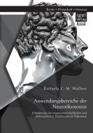 Anwendungsbereiche der Neuroökonomie: Erkenntnisse der neurowissenschaftlichen und philosophischen Determinismus-Diskuss di Raffaela C. M. Wallner edito da Igel Verlag