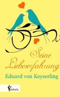 Seine Liebeserfahrung di Eduard von Keyserling edito da fabula Verlag Hamburg
