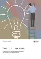 Positive Leadership. Erfolgreiche Unternehmensführung in Zeiten der Globalisierung di Corinna Bauer edito da Science Factory