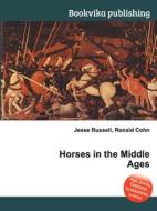 Horses In The Middle Ages di Jesse Russell, Ronald Cohn edito da Book On Demand Ltd.