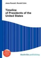 Timeline Of Presidents Of The United States edito da Book On Demand Ltd.
