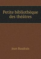 Petite Bibliotheque Des Theatres di Jean Baudrais edito da Book On Demand Ltd.