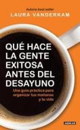 ¿qué Hace La Gente Exitosa Antes del Desayuno? / What the Most Succesful People Do Before Breakfast di Laura Vanderkam edito da AGUILAR