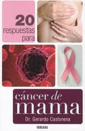 20 Respuestas Para el Cancer de Mama = 20 Responses to Breast Cancer di Gerardo Castorena edito da Vergara
