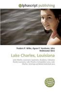 Lake Charles, Louisiana di Frederic P Miller, Agnes F Vandome, John McBrewster edito da Alphascript Publishing