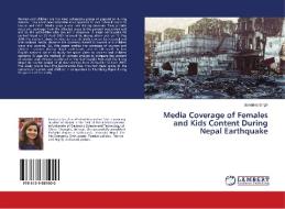 Media Coverage of Females and Kids Content During Nepal Earthquake di Bandana Singh edito da LAP Lambert Academic Publishing