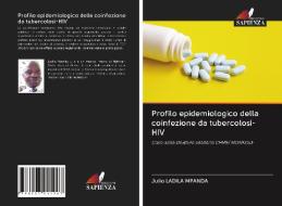 Profilo epidemiologico della coinfezione da tubercolosi-HIV di Julio Ladila Mpanda edito da Edizioni Sapienza