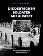 Die deutschen Soldaten auf Alfaset di Kristian Ilner edito da Books on Demand
