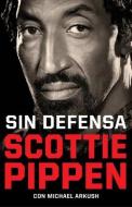 Sin Defensa/ Unguarded: Las Explosivas Memorias de Scottie Pippen di Scottie Pippen, Michael Arkush edito da CORNER