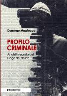 Profilo Criminale. Analisi Integrata Del Luogo Del Delitto di Domingo Magliocca edito da Primiceri Editore