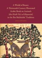 A World of Beasts: A Thirteenth-Century Illustrated Arabic Book on Animals (the "Kit B Na T Al- Ayaw N") in the Ibn Bakh di Anna Contadini edito da BRILL ACADEMIC PUB