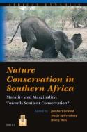 Nature Conservation in Southern Africa: Morality and Marginality: Towards Sentient Conservation? edito da BRILL ACADEMIC PUB